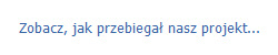 Zobacz, jak przebiega nasz projekt...